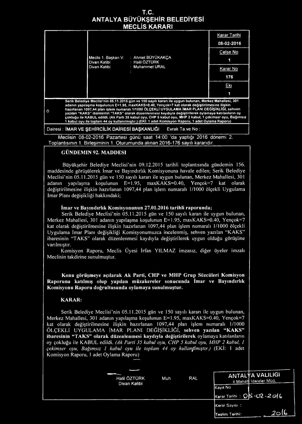 40, Yençk=7 kat larak değiştirilmesine ilişkin Q hazırlanan 1097,44 plan işlem numaralı 1/1000 ÖLÇEKLİ UYGULAMA İMAR PLANI DEĞİŞİKLİĞİ, sehven yazılan "KAKS İbaresinin "TAKS larak düzenlenmesi