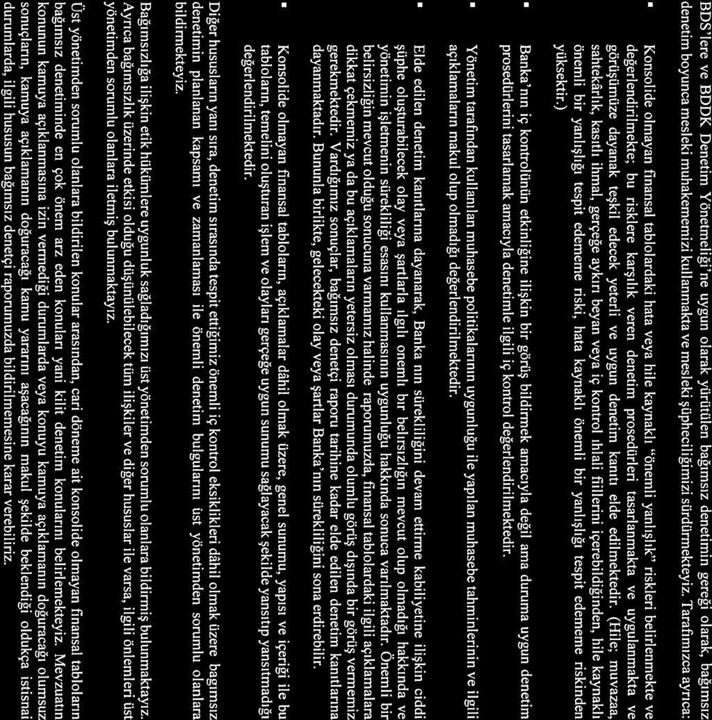 EY Building a better working world BDS lere ve BDDK Denetim Yönetmeliği ne uygun olarak yürütülen bağımsız denetimin gereği olarak, bağımsız denetim boyunca mesleki muhakememizi kullanmakta ve