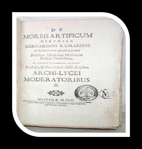 İtalyan klinisyen Bernardino Ramazzini (1633-1714), De Morbis Artificum Diatriba isimli kitabında endüstrileşme ve meslek hastalıkları arasındaki ilişkiyi metodolojik anlamda inceleyen ilk