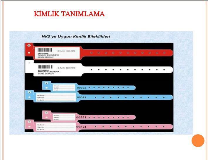 KİMLİK TANIMLAMA KİMLİK DOĞRULAMA: Doğru hastaya doğru işlemin yapılmasını sağlamak üzere tıbbi hizmet alan bireyin doğru kişi olduğunun güvenilir bir şekilde