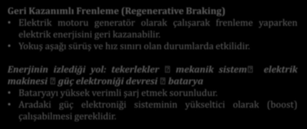 Geri Kazanımlı Frenleme (Regenerative Braking) Elektrik motoru generatör olarak çalışarak frenleme yaparken elektrik enerjisini geri kazanabilir.