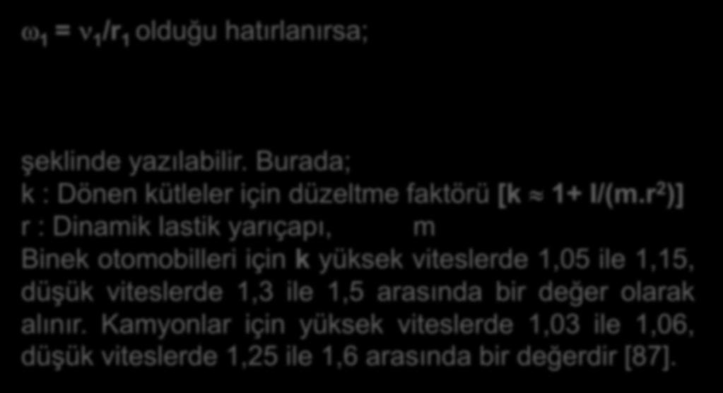 1 = 1 /r 1 olduğu hatırlanırsa; E (1/2).m.[1 I/(m.r )]. (1/2).m.k. 2 2 2 f 1 1 şeklinde yazılabilir. Burada; k : Dönen kütleler için düzeltme faktörü [k 1+ I/(m.