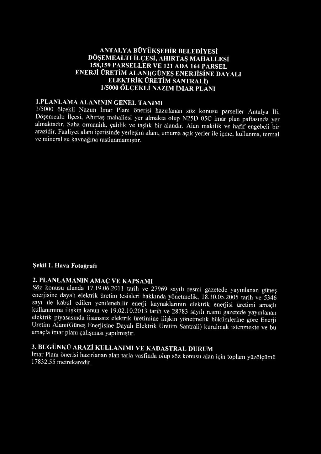 PLANLAMA ALANININ GENEL TANIMI 1/5000 ölçekli N azım İm ar Planı Önerisi hazırlanan söz konusu parseller A ntalya îli, Döşem ealtı İlçesi, A hırtaş m ahallesi yer alm akta olup N 25D 05C im ar plan