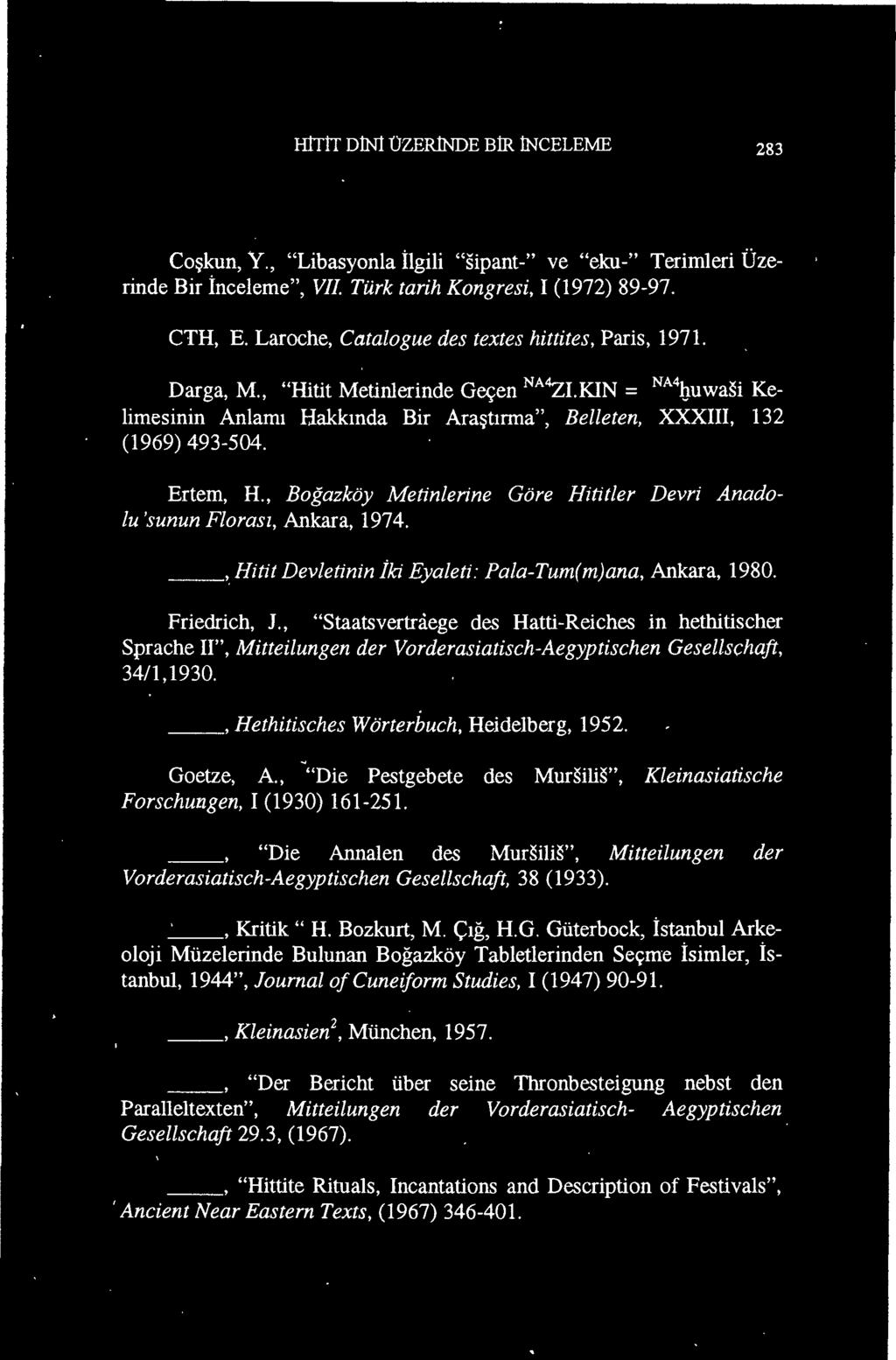 , "Die Pestgebete des Mursilis", Kleinasiatische Forschungen, 1(1930) 161-251., "Die Annalen des Mursilis", Mitteilungen der Vorderasiatisch-Aegyptischen Gesellschaft, 38 (1933). _', Kritik" H.