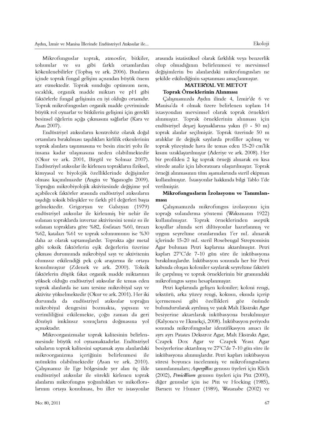 Aydın, Izmir ve Manisa illerinde Endüstriyel Atıksular ile... M ikrofunguslar toprak, atm osfer, bitkiler, to h u m lar ve su gibi farklı ortam lardan kökenlenebilirler (Topbaş ve ark. 2006).