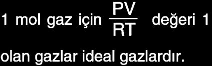 GERÇEK GAZLAR Gazların davranışlarını açıklayan kinetik teoriye göre; 1. Gaz tanecikleri çok küçük hacme sahip olduklarından kabın hacmine göre gaz taneciklerinin hacmi ihmal edilebilir. 2.