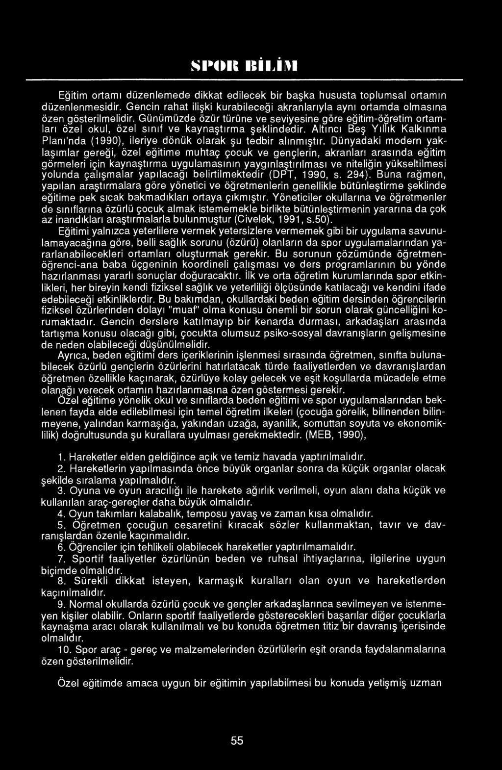 Altıncı Beş Yıllık Kalkınma Plam'nda (1990), ileriye dönük olarak şu tedbir alınmıştır.