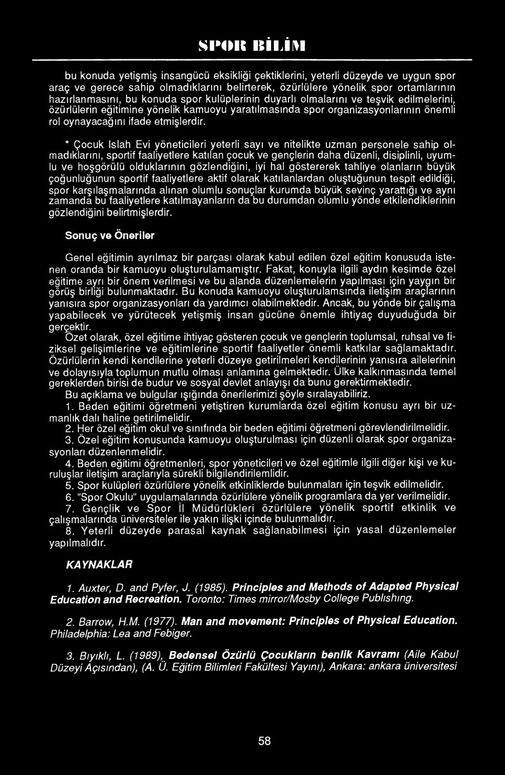 * Çocuk Islah Evi yöneticileri yeterli sayı ve nitelikte uzman personele sahip olmadıklarını, sportif faaliyetlere katılan çocuk ve gençlerin daha düzenli, disiplinli, uyumlu ve hoşgörülü