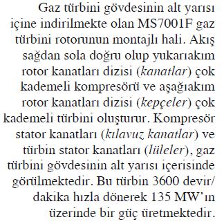 oranda bir elektrik jeneratörüne bağlı dönen bir mile iletmek etmek üzere tasarlanmış olmasıdır.