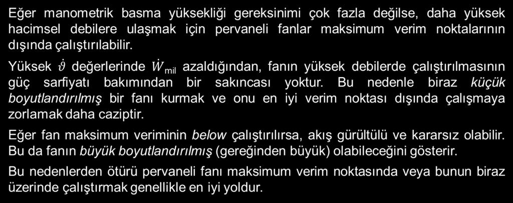 Verim eğrisi de santrifüj fanlara kıyasla daha fazla sağa doğru yatar.