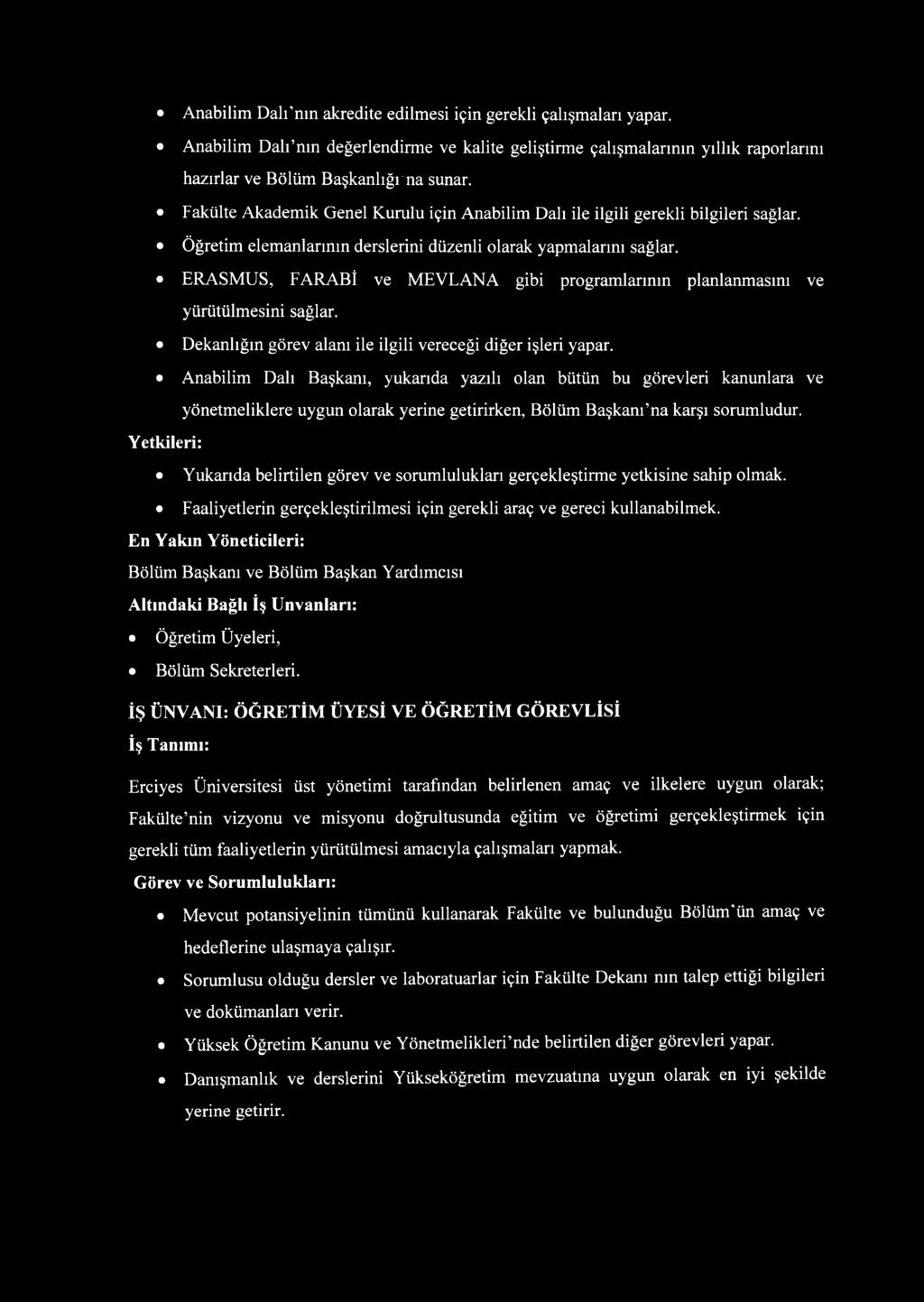 ERASMUS, FARABİ ve MEVLANA gibi programlarının planlanmasını ve yürütülmesini sağlar. Dekanlığın görev alanı ile ilgili vereceği diğer işleri yapar.