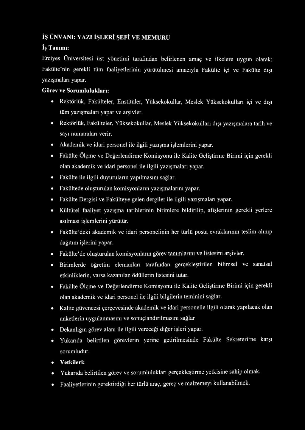 Rektörlük, Fakülteler, Yüksekokullar, Meslek Yüksekokulları dışı yazışmalara tarih ve sayı numaraları verir. Akademik ve idari personel ile ilgili yazışma işlemlerini yapar.