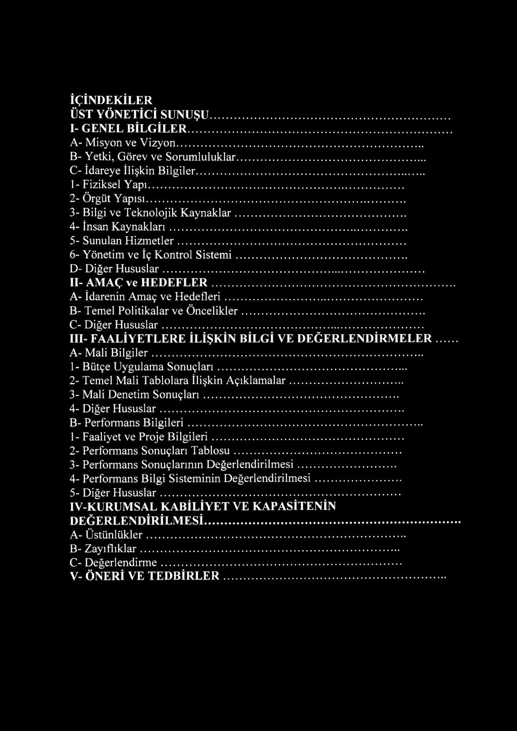 .. A- İdarenin Amaç ve H e d efleri... B- Temel Politikalar ve Ö n celik ler... C- Diğer H u su slar... III- FAALİYETLERE İLİŞKİN BİLGİ VE DEĞERLENDİRMELER A- Mali B ilg ile r.