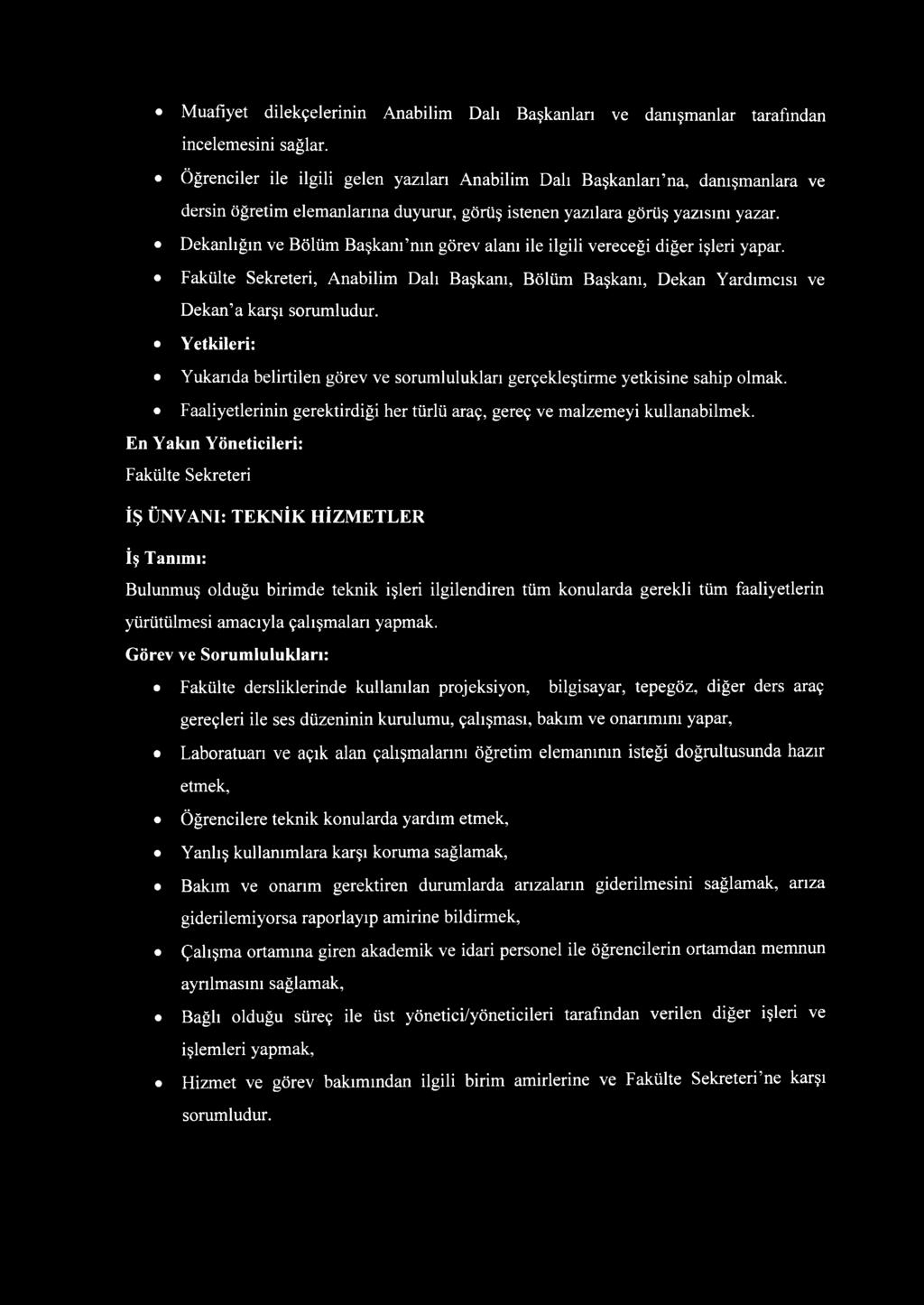 Dekanlığın ve Bölüm Başkanı nın görev alanı ile ilgili vereceği diğer işleri yapar. Fakülte Sekreteri, Anabilim Dalı Başkanı, Bölüm Başkanı, Dekan Yardımcısı ve Dekan a karşı sorumludur.