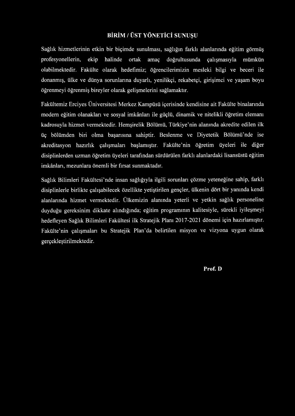 Fakültemiz Erciyes Üniversitesi Merkez Kampüsü içerisinde kendisine ait Fakülte binalarında modem eğitim olanakları ve sosyal imkânları ile güçlü, dinamik ve nitelikli öğretim elemanı kadrosuyla