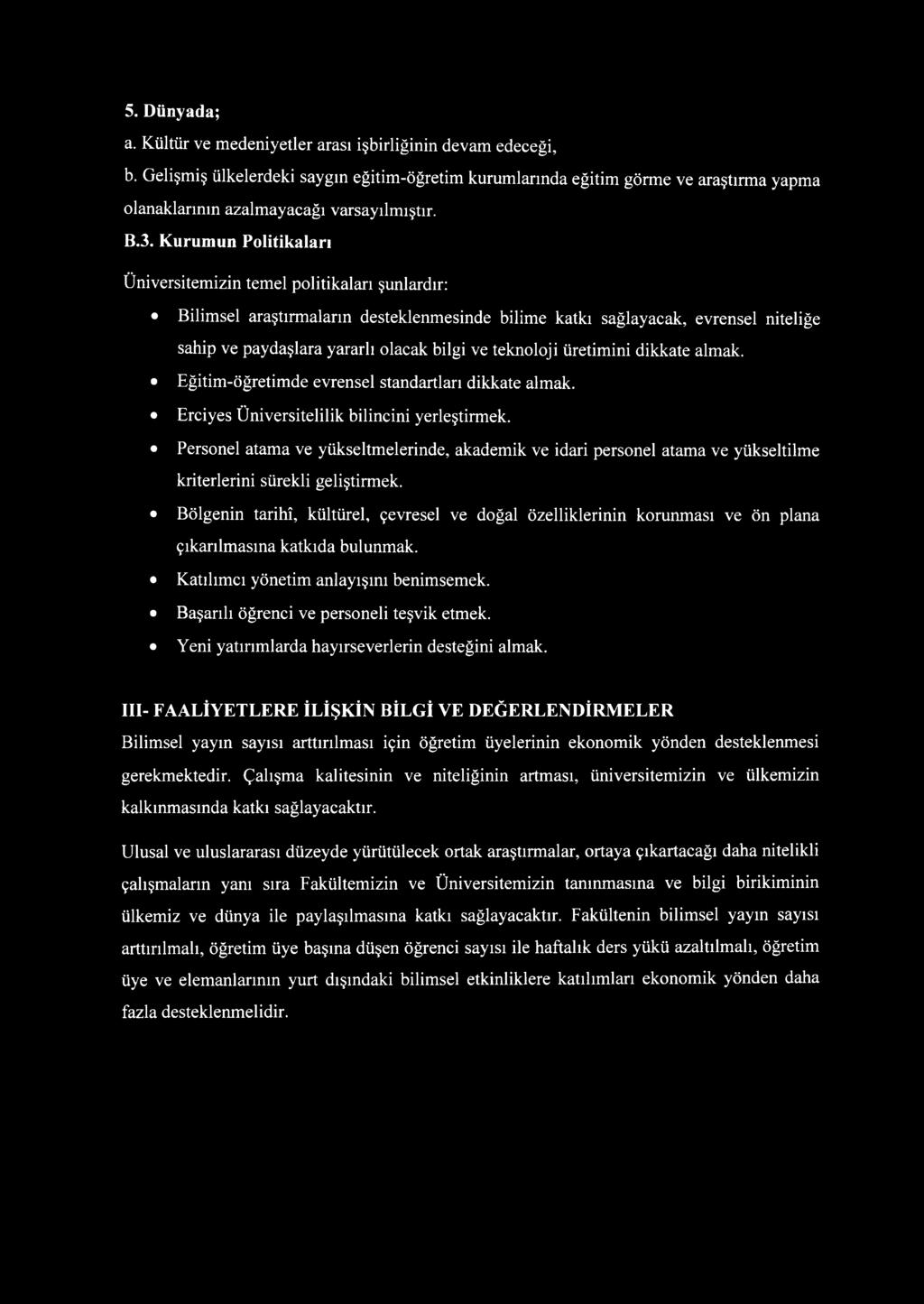 Kurumun Politikaları Üniversitemizin temel politikaları şunlardır: Bilimsel araştırmaların desteklenmesinde bilime katkı sağlayacak, evrensel niteliğe sahip ve paydaşlara yararlı olacak bilgi ve