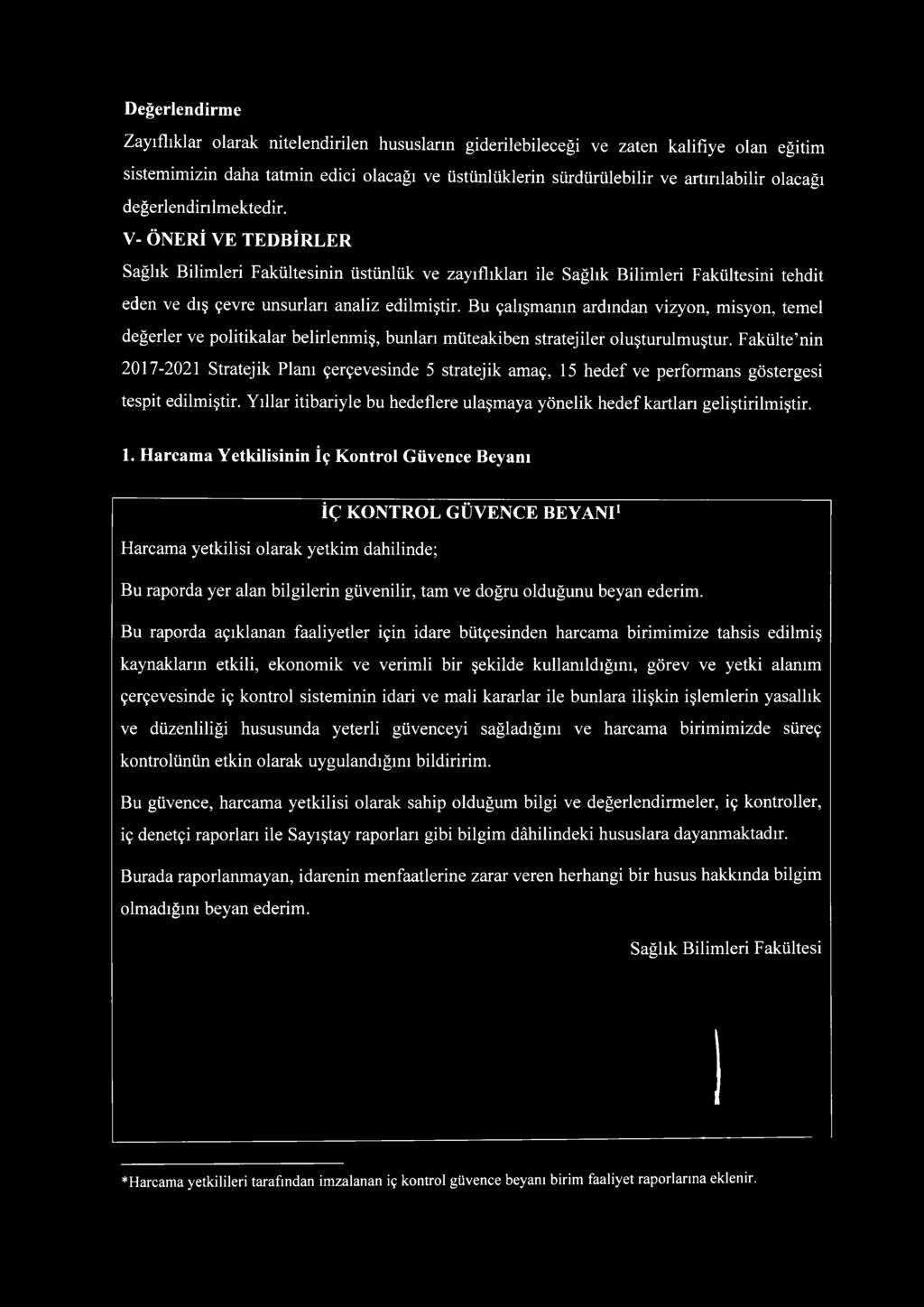 Bu çalışmanın ardından vizyon, misyon, temel değerler ve politikalar belirlenmiş, bunları müteakiben stratejiler oluşturulmuştur.