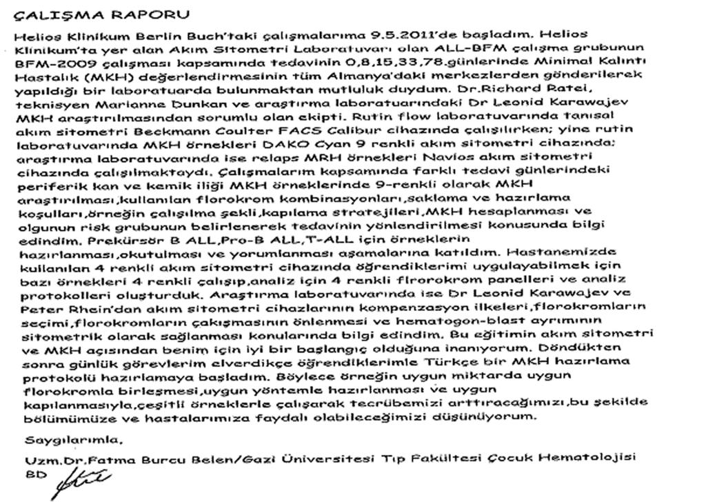 EK 19: KONGRE KATILIM DESTEĞİ BURSU EK 20 Türk Hematoloji Derneği Yönetim Kurulu Başkanlığına, 6-10 Aralık 2010 tarihinde Çocukluk çağı akut lenfoblastik lösemi hastalarında akım sitometri ile