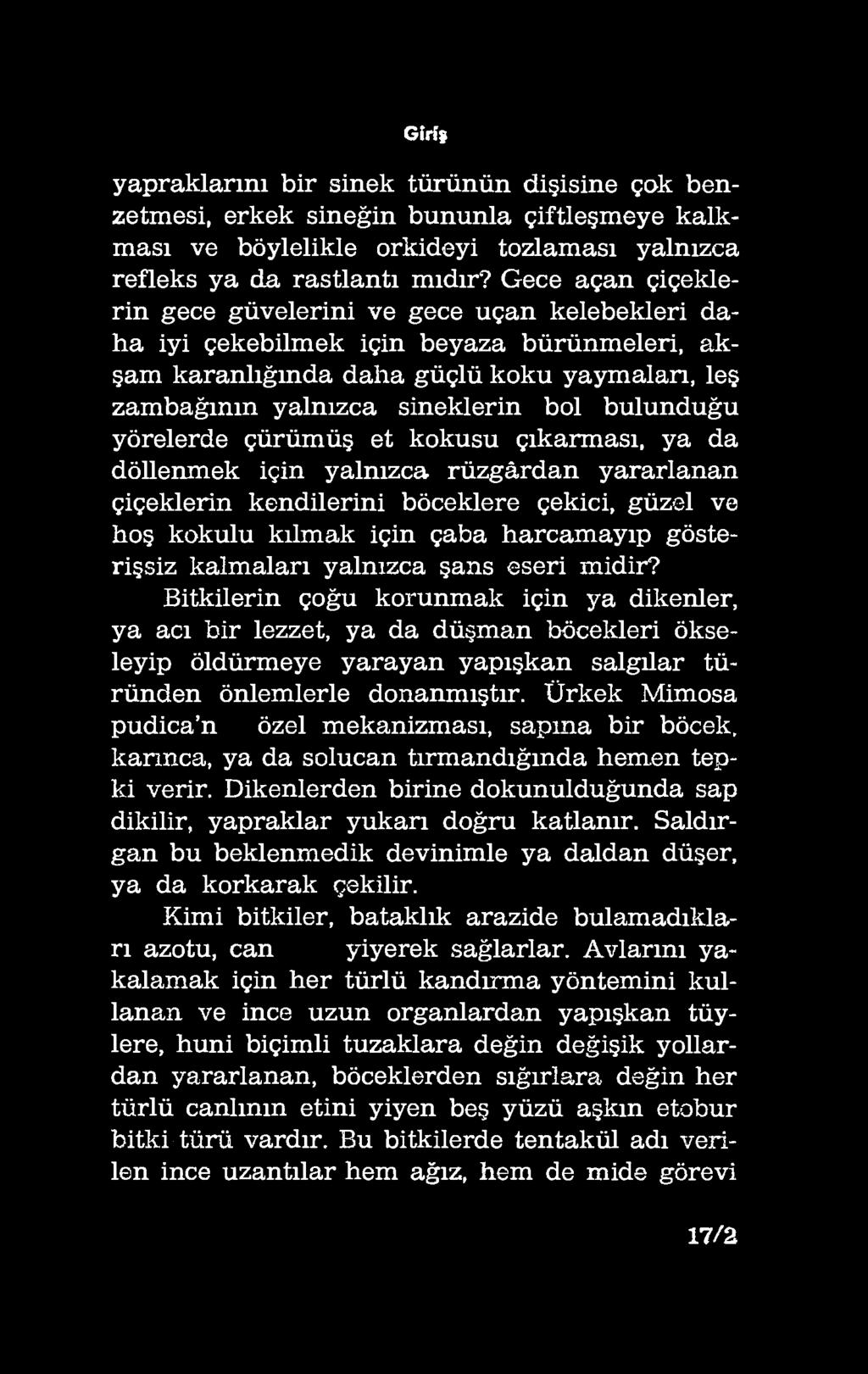 bulunduğu yörelerde çürümüş et kokusu çıkarması, ya da döllenmek için yalnızca rüzgârdan yararlanan çiçeklerin kendilerini böceklere çekici, güzel ve hoş kokulu kılmak için çaba harcamayıp