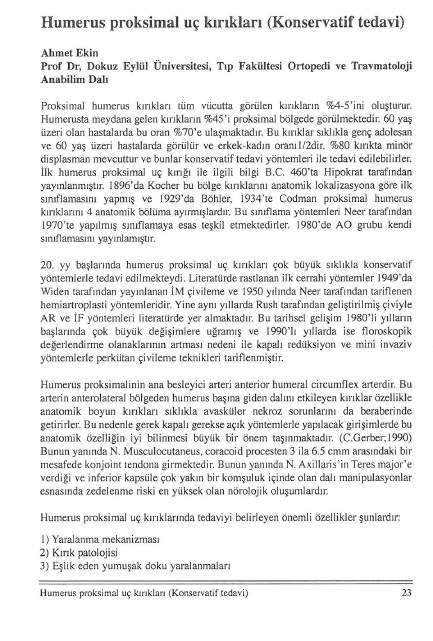 Humerus proksimal uç kırıkları (Konservatif tedavi) Ahmet Ekin Prof Dr, Dokuz Eylül Üniversitesi, Tıp Anabilim Dalı Fakültesi Ortopedi ve Travmatoloji Proksimal humerus kırıkları tüm vücutta görülen