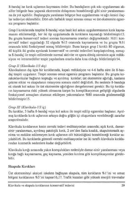 8-bandaj ise kırık uçlarının kaymasını önler. Bu bandajiarın çok sıkı uygulanması aksiııer bölgede bası yaparak ekstremite dolaşımını bozabileceği gibi sinir yaralanmasına da yol açabilir.