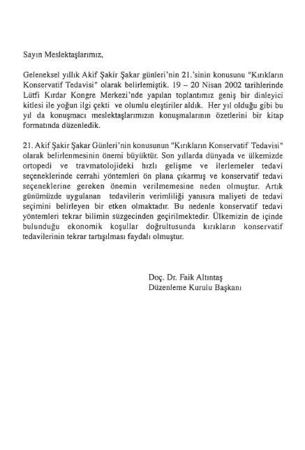 Sayın Meslektaşlarımız, Geleneksel yıllık Akif Şakir Şakar günleri 'nin 21. 'sinin konusunu "Kırıkların Konservatif Tedavisi" olarak belirlemiştik.