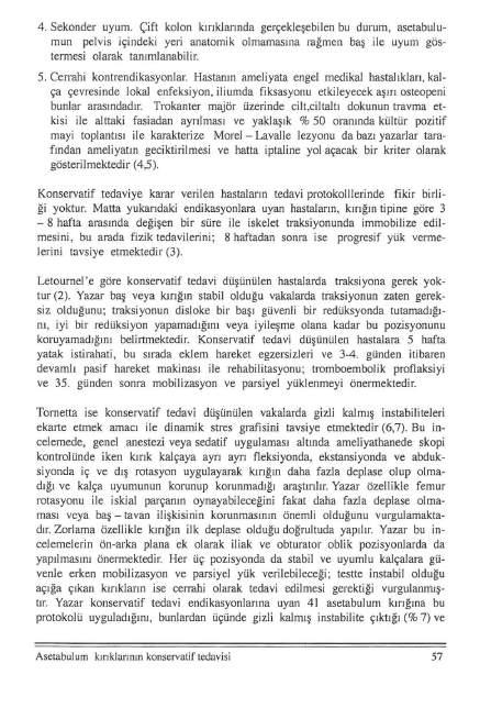 4. Sekonder uyum. Çift kolon kırıklarınd a gerçekleşebilen bu durum, asetabulumun pelvis içindeki yeri anatomik olmamasına rağmen baş ile uyum göstermesi olarak tanımlanabilir. 5.