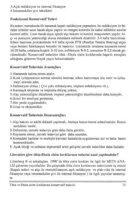 3-Açık redüksiyon ve internal fiksasyon 4-lntrameduller çivi teknikleri Fonksiyonel Konservatif Tedavi Bu tedavi metodunda ilk basamak kapalı redüksiyon yapmaktır, bu redüksiyon ile beraber sirküler