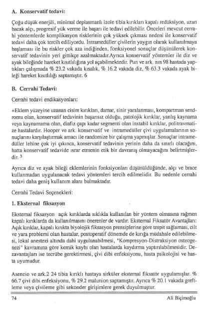 A. Konservatif tedavi: çoğu düşük enerjili, minimal deplasmanlı izole tibia kırıkları kapal ı redüksiyon, uzun bacak alçı, progresif yük verme ile başarı ile tedavi edilebilir.