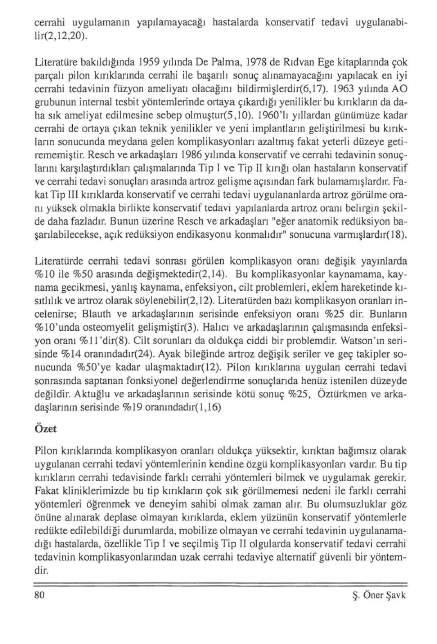 cerrahi uygulamanın yapılamayacağ ı hastalarda konservatif tedavi uygulanabilir(2, 12,20).