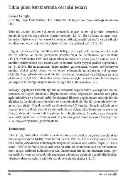 Tibia pilon kırıklarında cerrahi tedavi Kemal Aktnğln Prof Dr, Ege Üniversitesi, T ı p Fakültesi Ortopedi ve Travmatoloji Anabilim Dalı Tibia alt ucunun aksiyel yüklenme sonucunda oluşan eklem içi