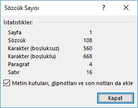 Sözcük Sayısı Belge içinde kullanılan karakter, sözcük, paragraf, satır ve sayfa sayılarının bilgisinin ekranda listelenmesi için sözcük sayımı komutu kullanılır.