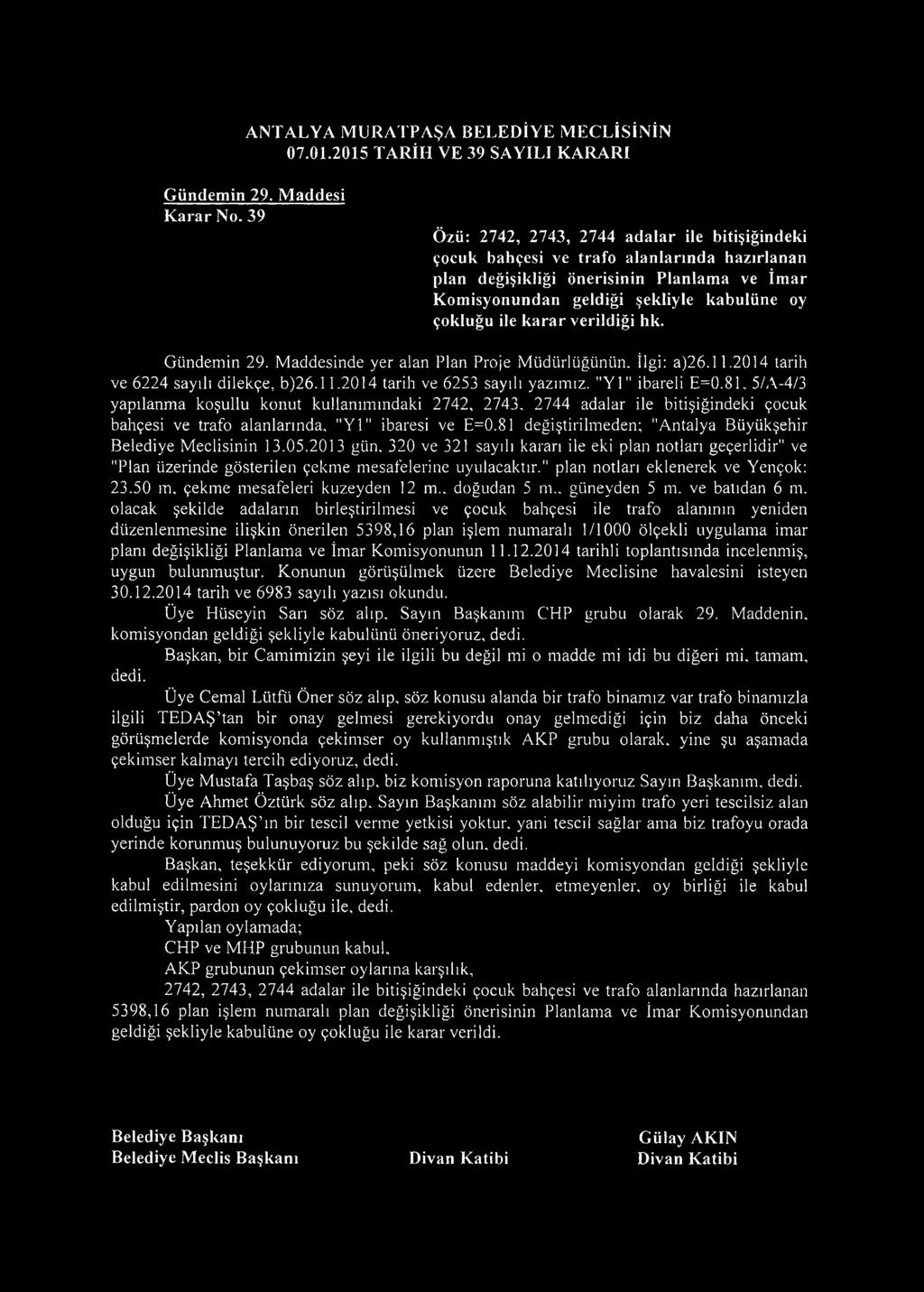 karar verildiği hk. Gündemin 29. Maddesinde yer alan Plan Proje Müdürlüğünün. îlgi: a)26.11.2014 tarih ve 6224 sayılı dilekçe, b)26.11.2014 tarih ve 6253 sayılı yazımız. "Yİ" ibareli E=0.