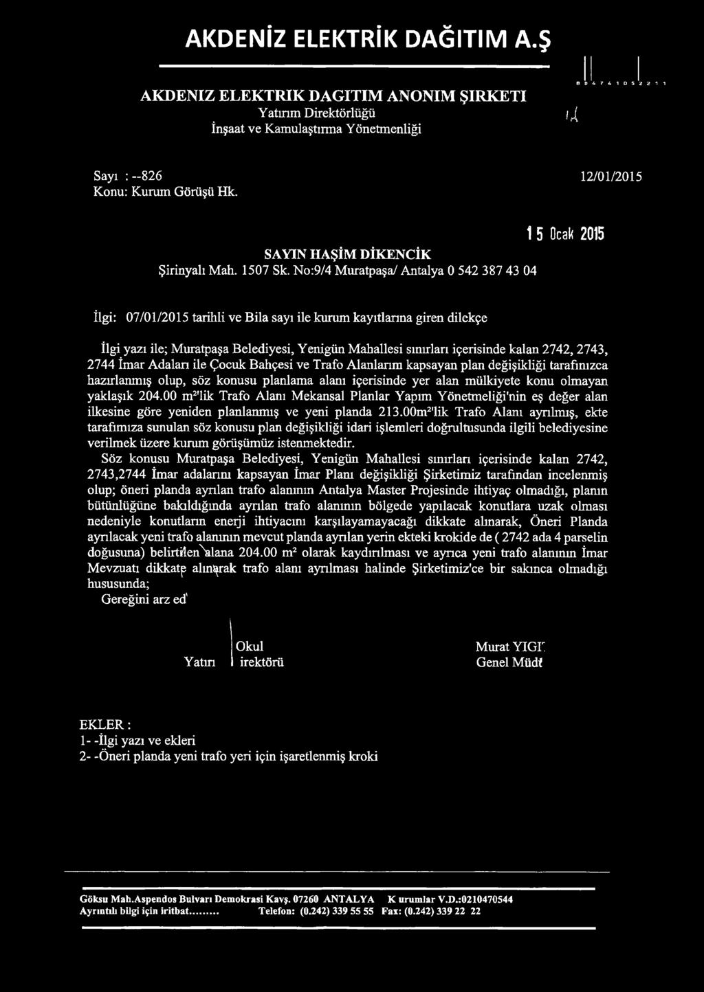 No:9/4 Muratpaşa/ Antalya 0 542 387 43 04 15 Ocak 2015 İlgi: 07/01/2015 tarihli ve Bila sayı ile kurum kayıtlarına giren dilekçe İlgi yazı ile; Muratpaşa Belediyesi, Yenigün Mahallesi sınırları