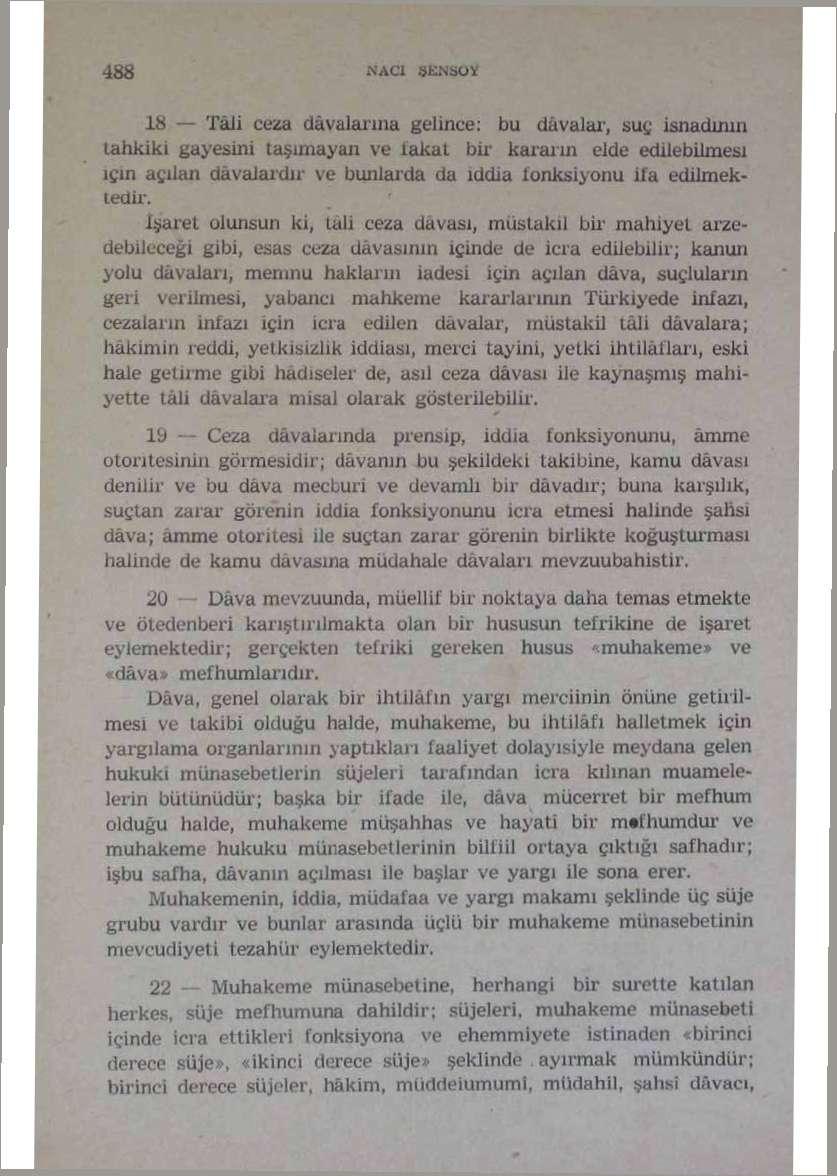 18 Tâli ceza davalarına gelince: bu davalar, suç İsnadının tahkiki gayesini taşımayan ve takat bir kararın elde edilebilmesi için açılan dâvalardır ve bunlarda da iddia fonksiyonu ifa edilmektedir.