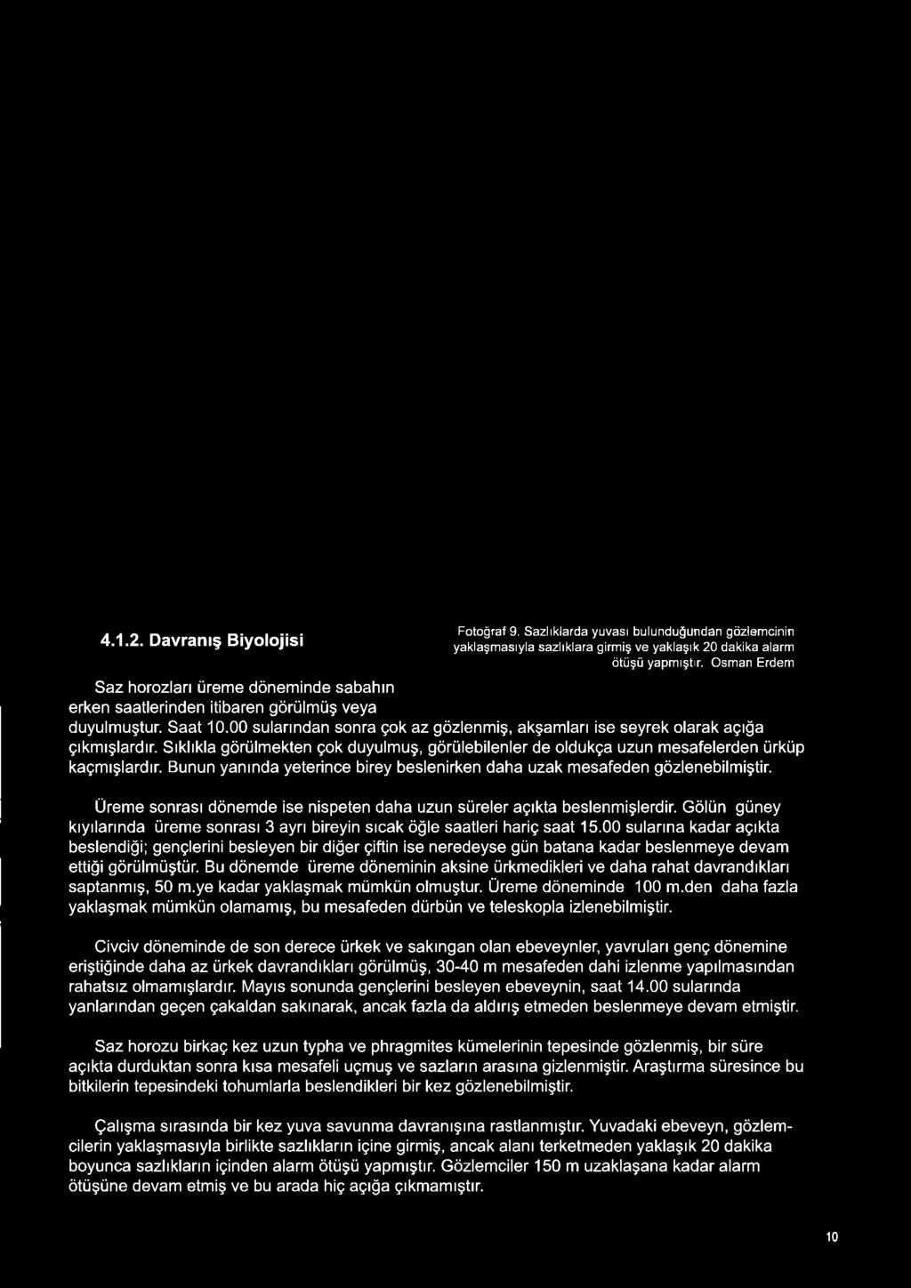 00 sularına kadar açıkta beslendiği; gençlerini besleyen bir diğer çiftin ise neredeyse gün batana kadar beslenmeye devam ettiği görülmüştür.