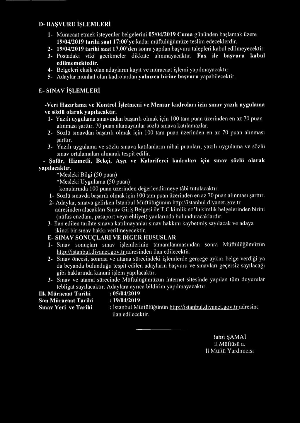 4- Belgeleri eksik olan adayların kayıt ve müracaat işlemi yapılmayacaktır. 5- Adaylar münhal olan kadrolardan yalnızca birine başvuru yapabilecektir.