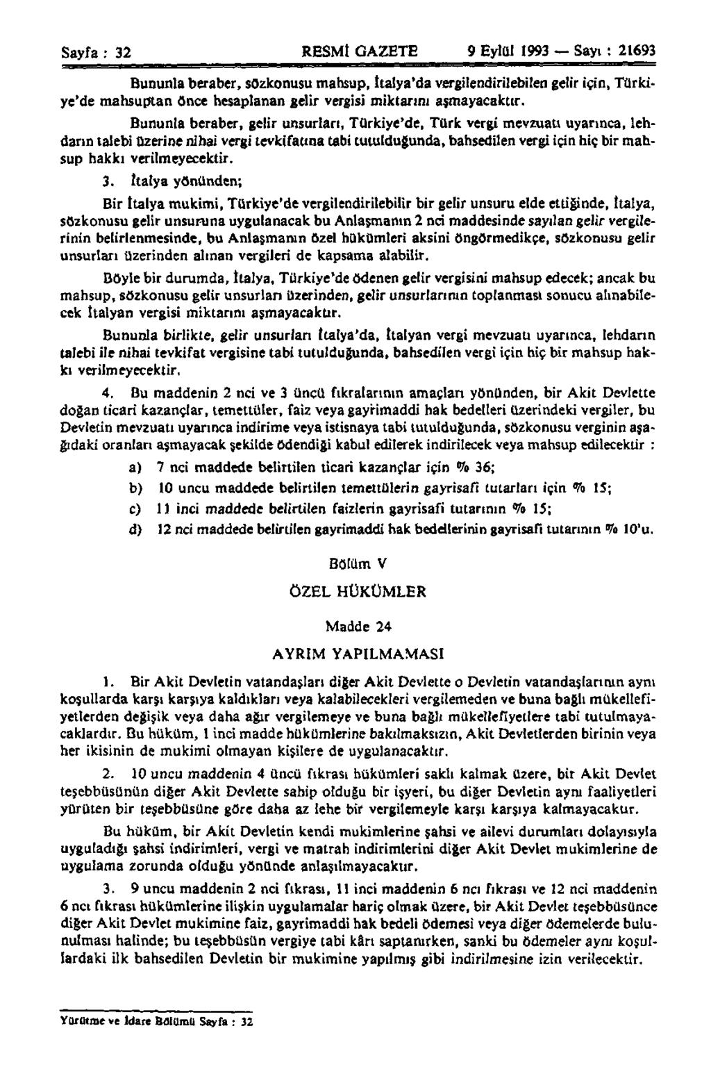 Sayfa : 32 RESMİ RESMI GAZETE 9 Eylül 1993 Sayı: 21693 Bununla beraber, sözkonusu mahsup, İtalya'da vergilendirilebilen gelir için, Türkiye'de mahsuptan önce hesaplanan gelir vergisi miktarını