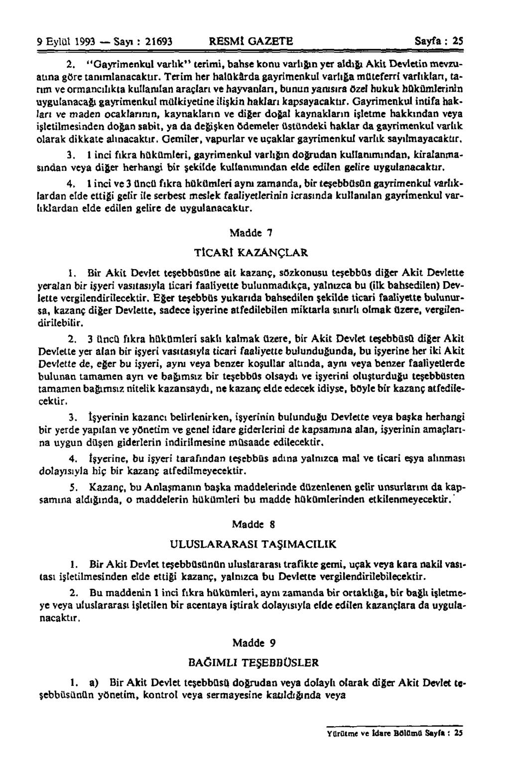 9 Eylül 1993 Sayı : 21693 RESMİ GAZETE Sayfa: 25 2. "Gayrimenkul varlık" terimi, bahse konu varlığın yer aldığı Akit Devletin mevzuatına göre tanımlanacaktır.