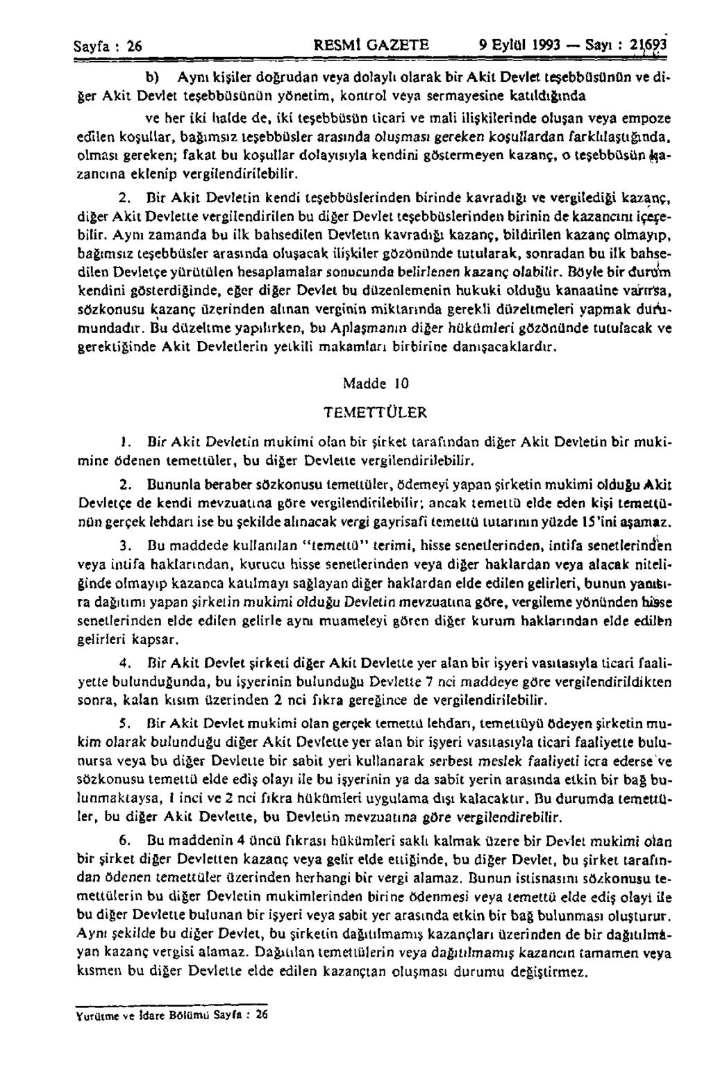 Sayfa : 26 RESMİ GAZETE 9 Eylül 1993 Sayı : 21,693 b) Aynı kişiler doğrudan veya dolaylı olarak bir Akit Devlet teşebbüsünün ve diğer Akit Devlet teşebbüsünün yönetim, kontrol veya sermayesine