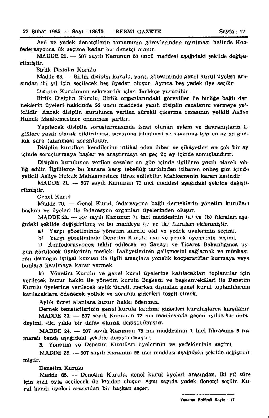 23 Şubat 1985 Sayı : 18675 RESMİ GAZETE Sayfa:17 Asıl ve yedek denetçilerin tamamının görevlerinden ayrılması halinde Konfederasyonca ilk seçime kadar bir denetçi atanır. MADDE 20.