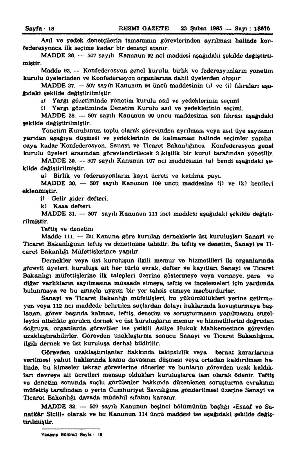Sayfa: 18 RESMİ GAZETE 23 Şubat 1985 Sayı: 18875 Asıl ve yedek denetçilerin tamamının görevlerinden ayrılması halinde konfederasyonca ilk seçime kadar bir denetçi atanır. MADDE 26.