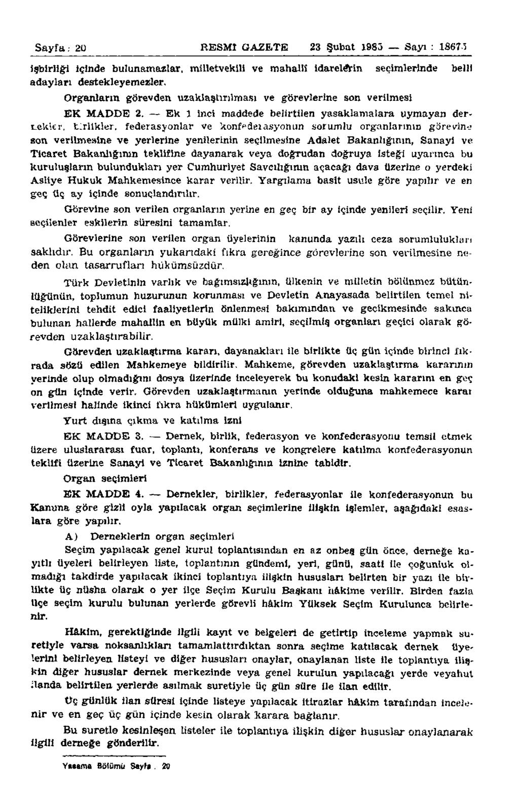 Sayfa: 20 RESMİ GAZETE 23 Şubat 1983 Sayı : 18675 işbirliği İçinde bulunamazlar, milletvekili ve mahalli idarelerin seçimlerinde belli adayları destekleyemezler.
