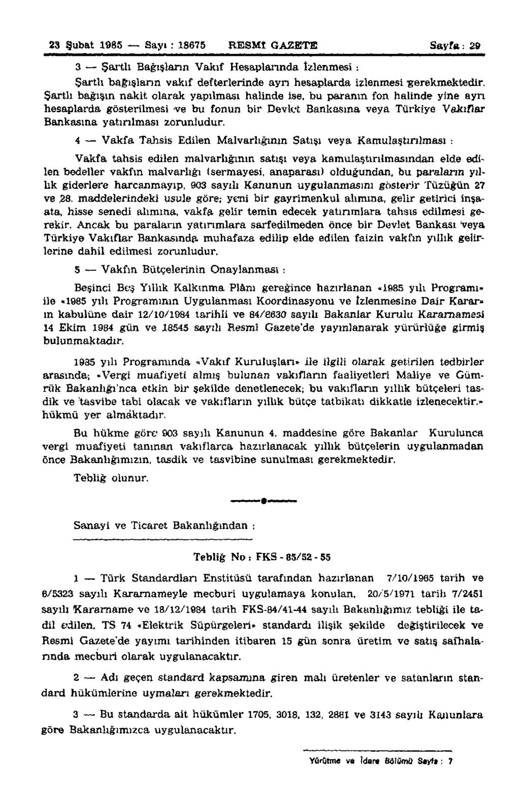 23 Şubat 1985 Sayı : 18675 RESMİ GAZETE Sayfa: 29 3 Şartlı Bağışların Vakıf Hesaplarında İzlenmesi : Şartlı bağışların vakıf defterlerinde ayrı hesaplarda izlenmesi gerekmektedir.