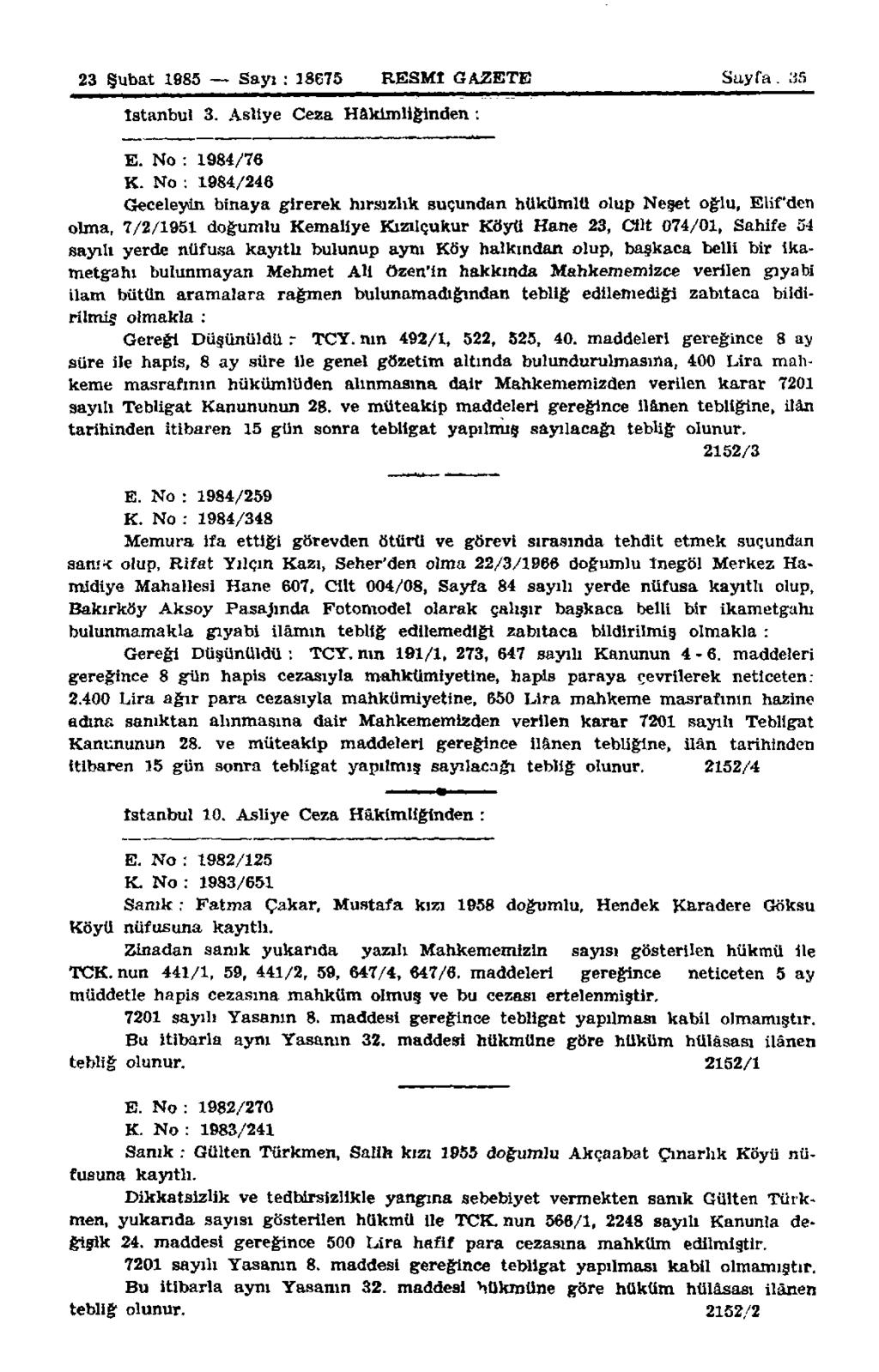 23 Şubat 1985 Sayı : 18675 RESMİ GAZETE Sayfa. 35 İstanbul 3. Asliye Ceza Hâkimliğinden : E. No : 1984/76 K.