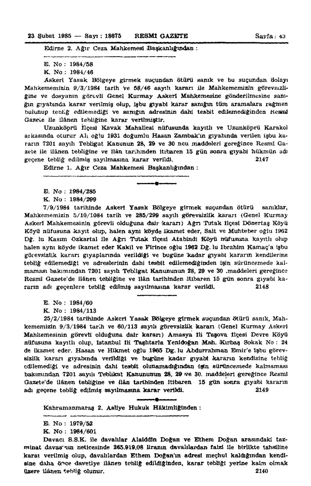 23 Şubat 1985 Sayı : 18675 RESMİ GAZETE Sayfa.- 43 Edirne 2. Ağır Ceza Mahkemesi Başkanlığından : E. No : 1984/58 K.