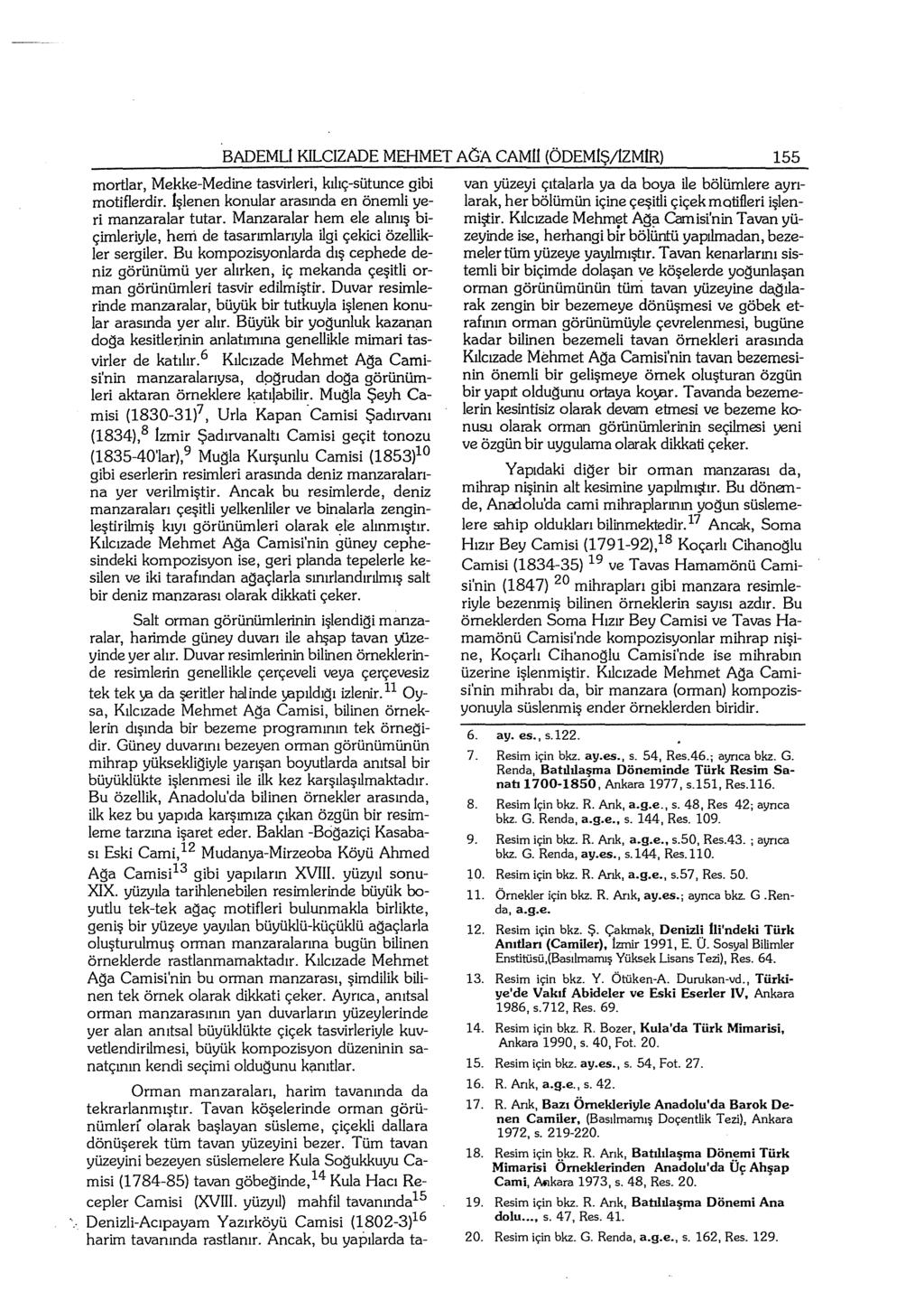 BADEMU KILCIZADE MEHMET AGA CAMII (ÖDEMlŞ/IZMlR) 155 mortlar, Mekke-Medine tasvirleri, kılıç-sütunce gibi motiflerdir. İşlenen konular arasında en önemli yeri manzaralar tutar.