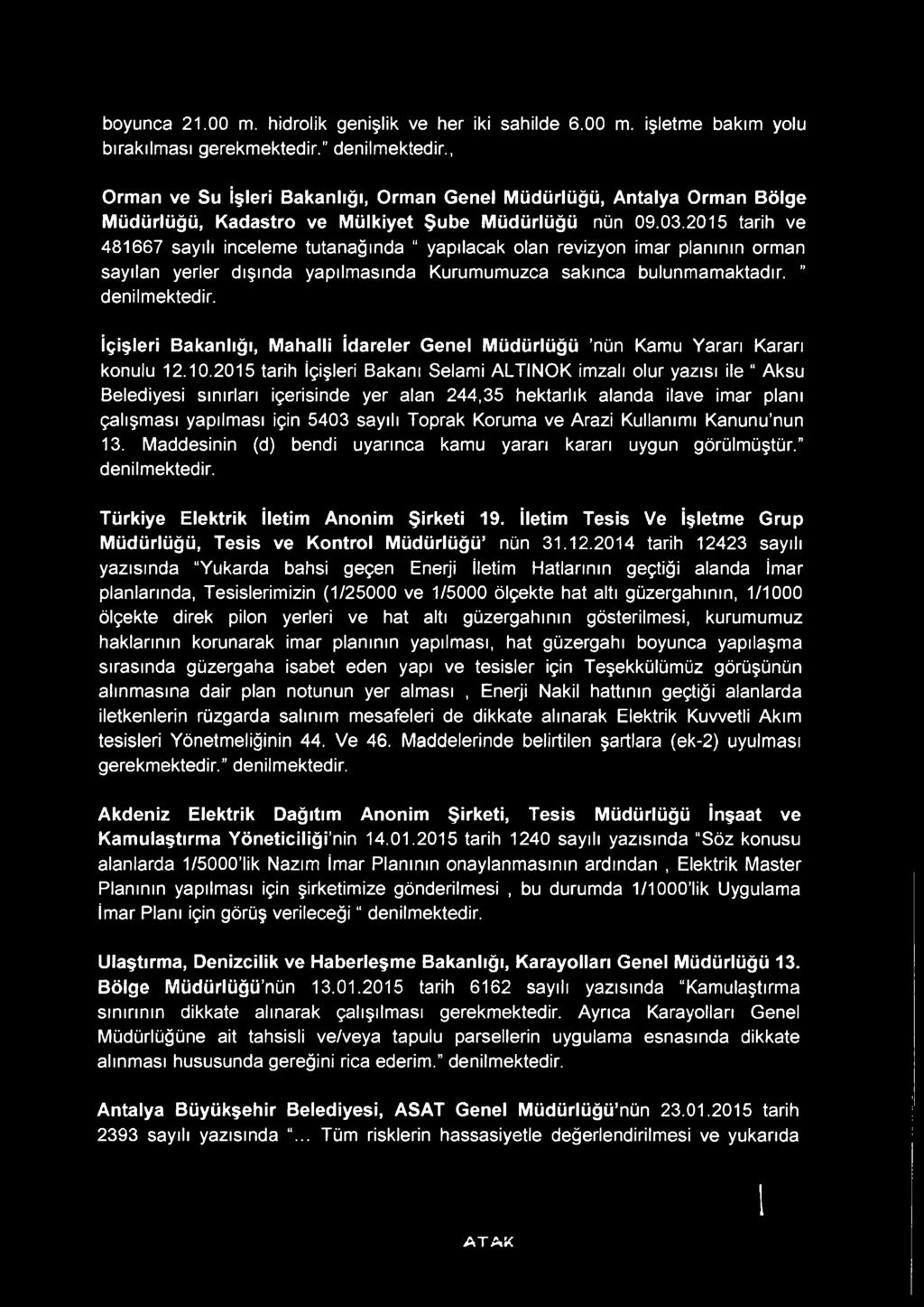 2015 tarih ve 481667 sayılı inceleme tutanağında yapılacak olan revizyon imar planının orman sayılan yerler dışında yapılmasında Kurumumuzca sakınca bulunmamaktadır. denilmektedir.