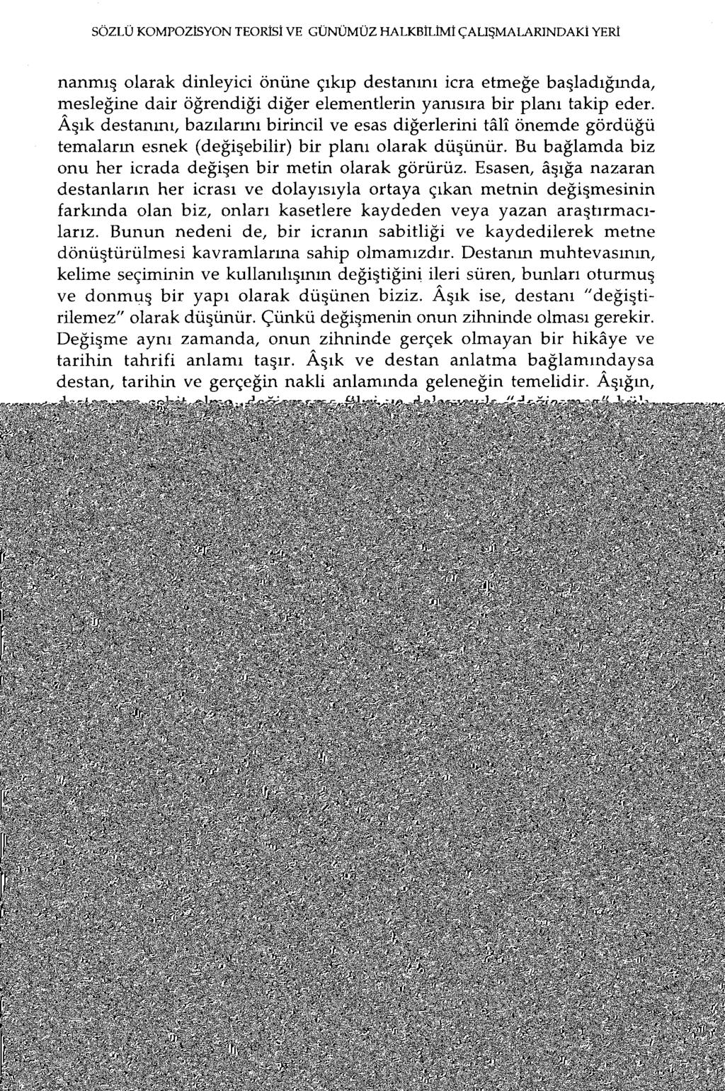 SÖZLÜ KAMPAZİSYON TEORİSİ VE GÜNüMÜZ HALKBİLİMİÇALIŞMALARINDAKİYERİ nanmış olarak dinleyici önüne çıkıp destanını İcra etmeğe başladığında, mesleğine dair öğrendiği diğer elementlerin yanısıra bir