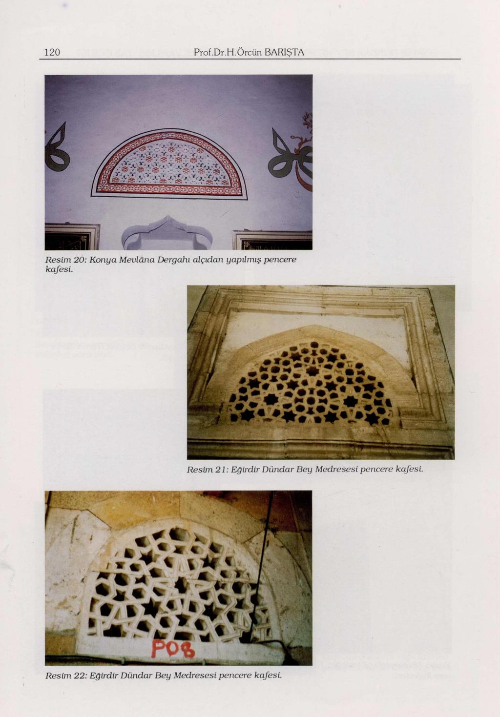 120 Prof.Dr.H.Örcün BARIŞTA (S: 5t il Resim 20: Konya Mevlâna Dergahı alçıdan yapılmış pencere kafesi.
